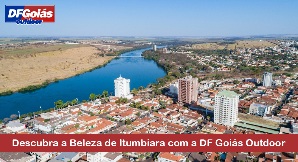 Descubra a Beleza de Itumbiara com a DF Goiás Outdoor