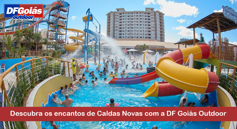 Descubra os encantos de Caldas Novas com a DF Goiás Outdoor