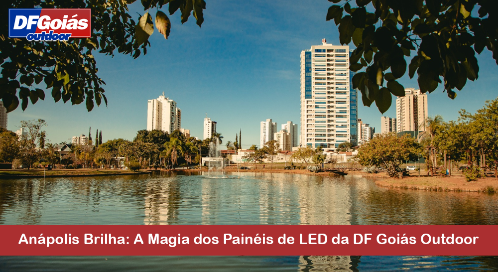 Anápolis Brilha: A Magia dos Painéis de LED da DF Goiás Outdoor