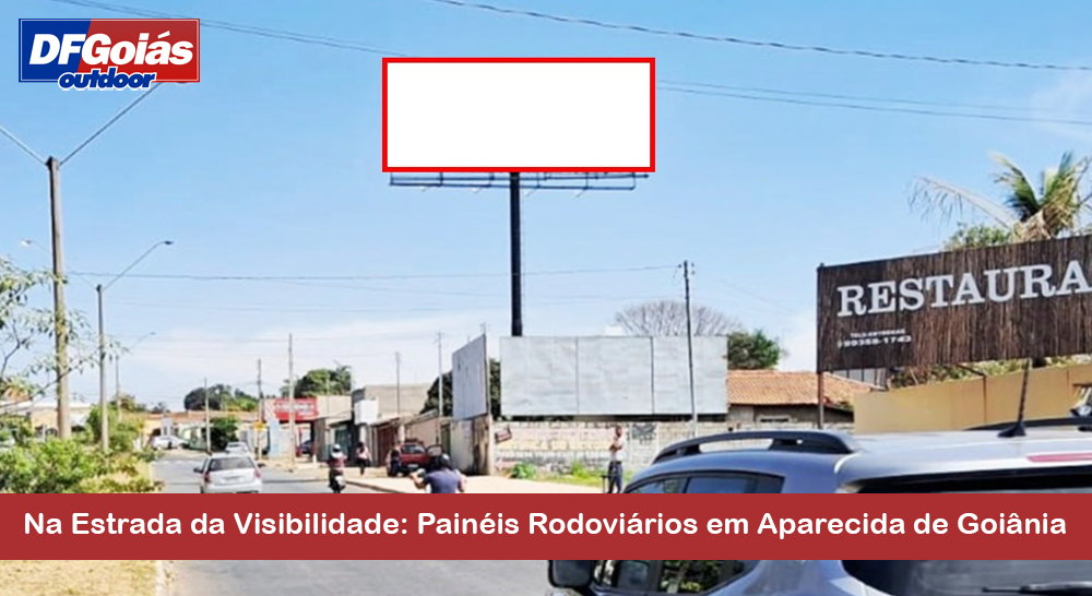 Na Estrada da Visibilidade: Painéis Rodoviários em Aparecida de Goiânia