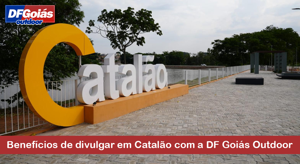 Benefícios de divulgar em Catalão com a DF Goiás Outdoor