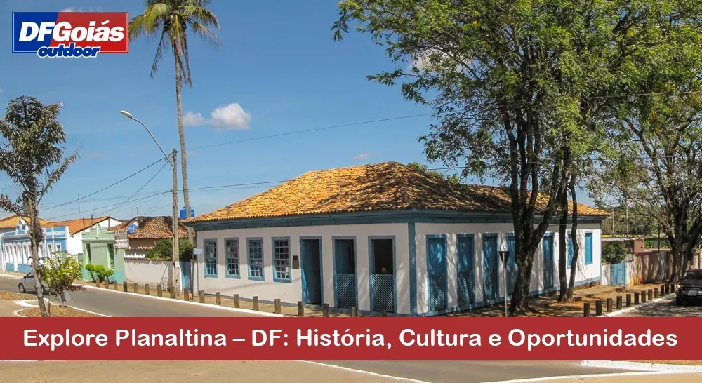 Explore Planaltina – DF: História, Cultura e Oportunidades