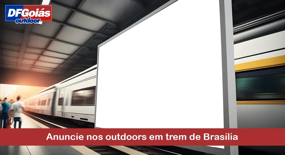 Anuncie nos outdoors de trem em Brasília