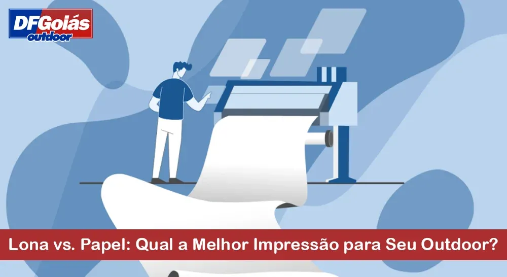 Lona vs. Papel: Qual a Melhor Impressão para Seu Outdoor?