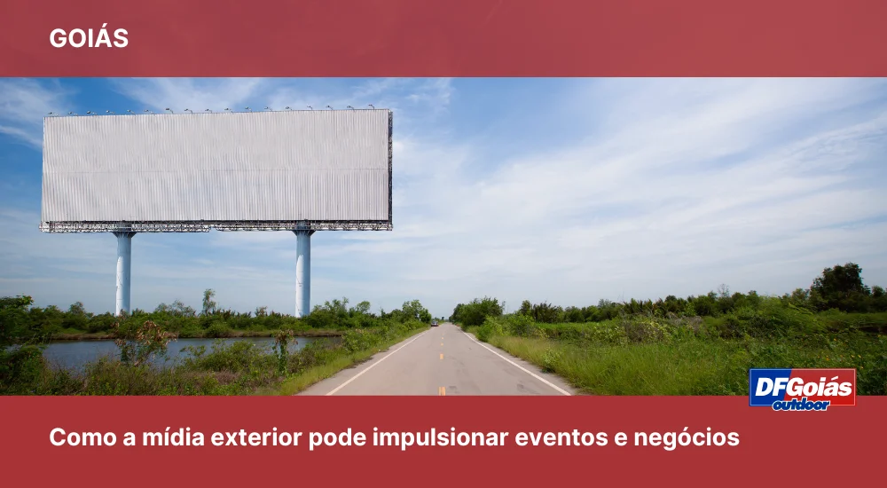 Como a mídia exterior pode impulsionar eventos e negócios em Goiás?