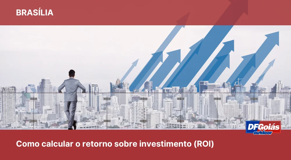 Como calcular o retorno sobre investimento (ROI) de uma campanha de mídia exterior no DF?