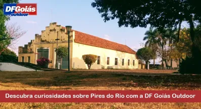 Ponto nº Descubra curiosidades sobre Pires do Rio com a DF Goiás Outdoor