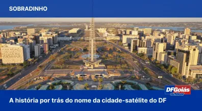 Ponto nº Sobradinho: a história por trás do nome da cidade-satélite do DF