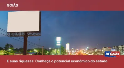 Ponto nº Goiás e suas riquezas: Conheça o potencial econômico do estado